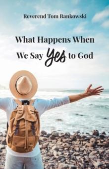 What Happens When We Say Yes to God