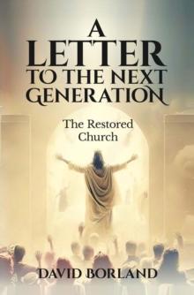 Letters to the Next Generation : The Restored Church