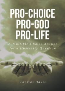 Pro-Choice Pro-God Pro-Life : A Multiple-Choice Answer for a Humanity Question