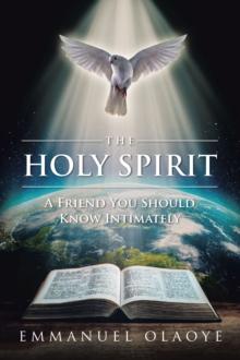 THE HOLY SPIRIT : A Friend You Should Know Intimately