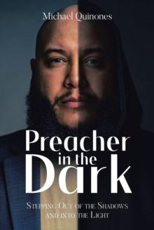 Preacher In The Dark : Stepping out of the Shadows Into the Light