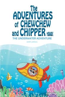 The Adventures of ChewChew and Chippers Too : The Underwater Adventure