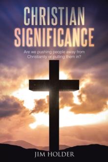 Christian Significance : Are we pushing people away from Christianity or pulling them in?