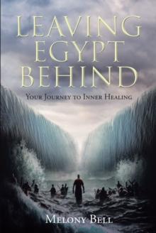 Leaving Egypt Behind : Your Journey to Inner Healing