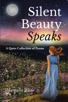 Silent Beauty Speaks : A Quiet Collection of Poems