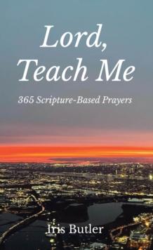 Lord, Teach Me : 365 Scripture-Based Prayers