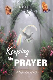 Keeping My Prayer : A Reflection of Life