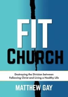 FIT CHURCH : Destroying the Division between Following Christ and Living a Healthy Life