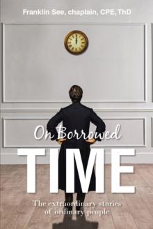 On Borrowed Time : The extraordinary stories of ordinary people