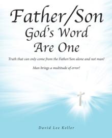 Father-Son God's Word Are One : Truth that can only come from the Father/Son alone and not man! Man brings a multitude of error!