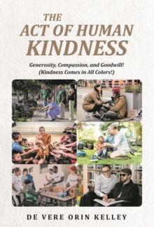 The Act of HUMAN KINDNESS : Generosity, Compassion, and Goodwill! (Kindness Comes in All Colors!)