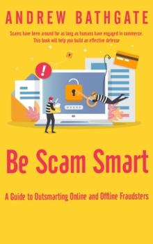 Be Scam Smart: A Guide to Outsmarting Online and Offline Fraudsters