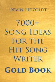 7,000+ Song Ideas for the Hit Song Writer : Gold Book