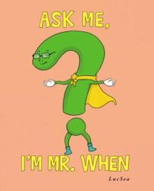 Ask Me, I'm Mr. When