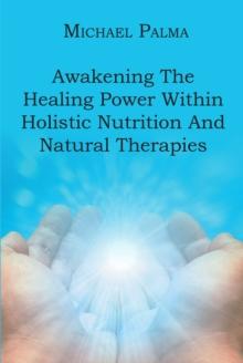 Awakening The Healing Power Within Holistic Nutrition And Natural Therapies