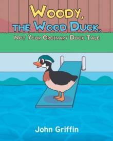 Woody, the Wood Duck, Not Your Ordinary Duck Tale