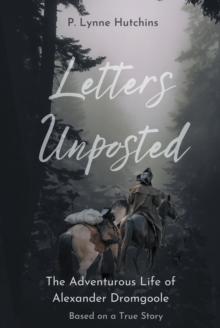 Letters Unposted : The Adventurous Life of Alexander Dromgoole