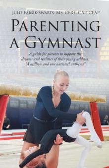 Parenting a Gymnast : A guide for parents to support the dreams and realities of their young athletes "A million and one national anthems"