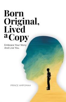 Born Original, Lived a Copy : Embrace Your Story and Live You