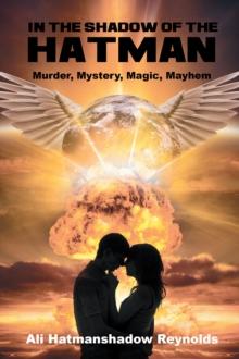 In The Shadow of the Hatman : Murder, Mystery, Magic, Mayhem