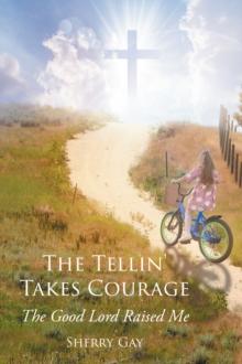 The Tellin' Takes Courage : The Good Lord Raised Me