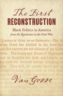 The First Reconstruction : Black Politics in America from the Revolution to the Civil War