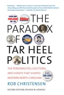 The Paradox of Tar Heel Politics : The Personalities, Elections, and Events That Shaped Modern North Carolina