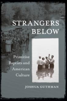 Strangers Below : Primitive Baptists and American Culture