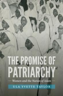 The Promise of Patriarchy : Women and the Nation of Islam