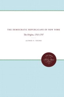 The Democratic Republicans of New York : The Origins, 1763-1797