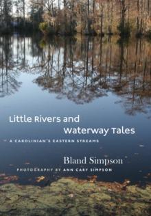 Little Rivers and Waterway Tales : A Carolinian's Eastern Streams