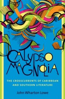 Calypso Magnolia : The Crosscurrents of Caribbean and Southern Literature