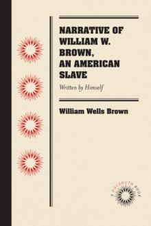 Narrative of William W. Brown, an American Slave : Written by Himself