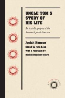 Uncle Tom's Story of His Life : An Autobiography of the Reverend Josiah Henson