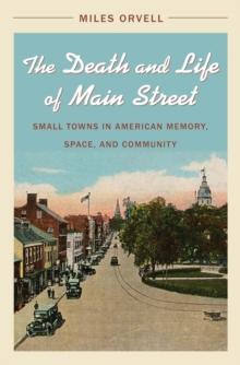 The Death and Life of Main Street : Small Towns in American Memory, Space, and Community