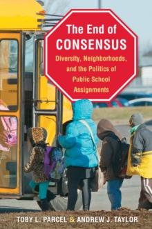 The End of Consensus : Diversity, Neighborhoods, and the Politics of Public School Assignments