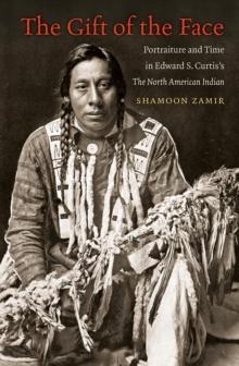 The Gift of the Face : Portraiture and Time in Edward S. Curtis's The North American Indian