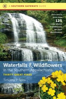 Waterfalls and Wildflowers in the Southern Appalachians : Thirty Great Hikes