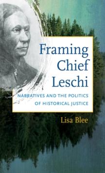 Framing Chief Leschi : Narratives and the Politics of Historical Justice