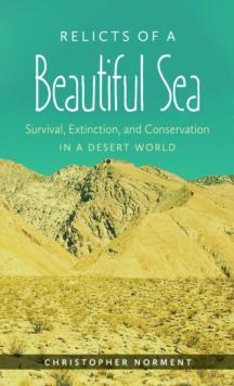 Relicts of a Beautiful Sea : Survival, Extinction, and Conservation in a Desert World