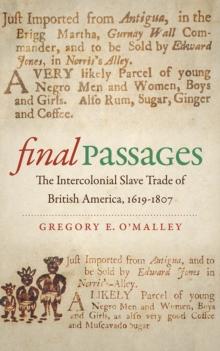 Final Passages : The Intercolonial Slave Trade of British America, 1619-1807