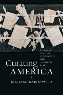 Curating America : Journeys through Storyscapes of the American Past