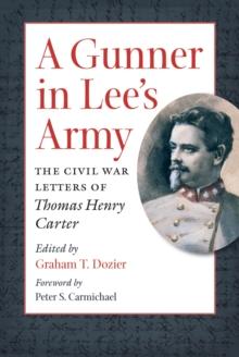 A Gunner in Lee's Army : The Civil War Letters of Thomas Henry Carter