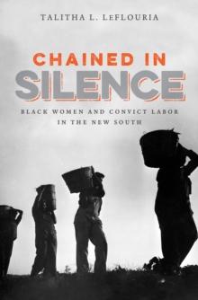 Chained in Silence : Black Women and Convict Labor in the New South