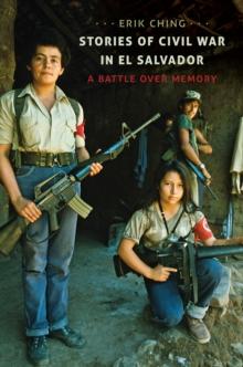 Stories of Civil War in El Salvador : A Battle over Memory