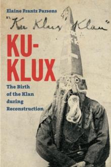 Ku-Klux : The Birth of the Klan during Reconstruction