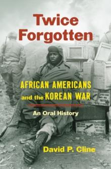 Twice Forgotten : African Americans and the Korean War, an Oral History