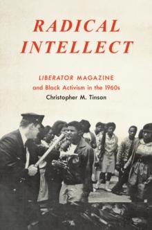 Radical Intellect : Liberator Magazine and Black Activism in the 1960s