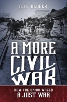 A More Civil War : How the Union Waged a Just War