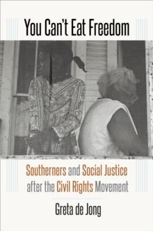 You Can't Eat Freedom : Southerners and Social Justice after the Civil Rights Movement